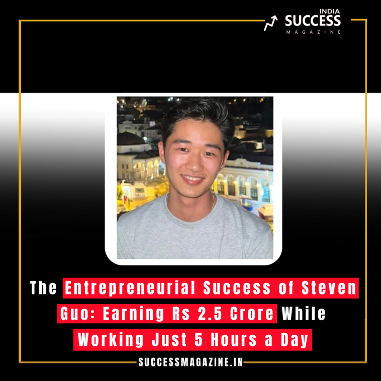 The Entrepreneurial Success of Steven Guo: Earning Rs 2.5 Crore While Working Just 5 Hours a Day