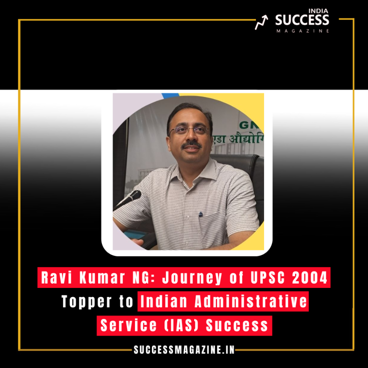 **Ravi Kumar NG: Journey of UPSC 2004 Topper to Indian Administrative Service (IAS) Success**