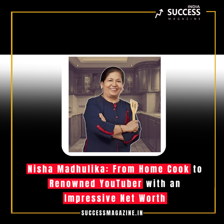 Nisha Madhulika: From Home Cook to Renowned YouTuber with an Impressive Net Worth