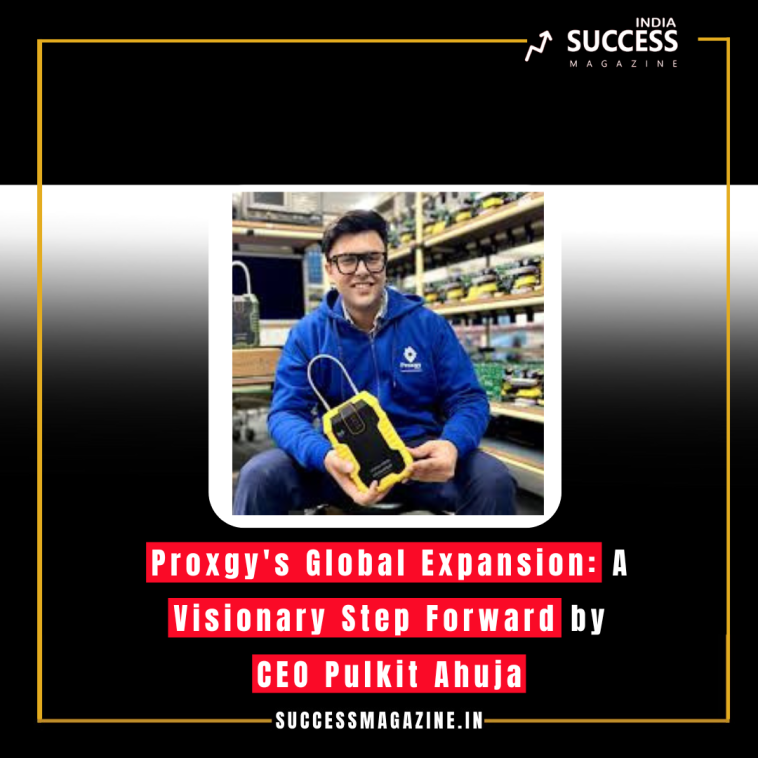 Proxgy's Global Expansion: A Visionary Step Forward by CEO Pulkit Ahuja