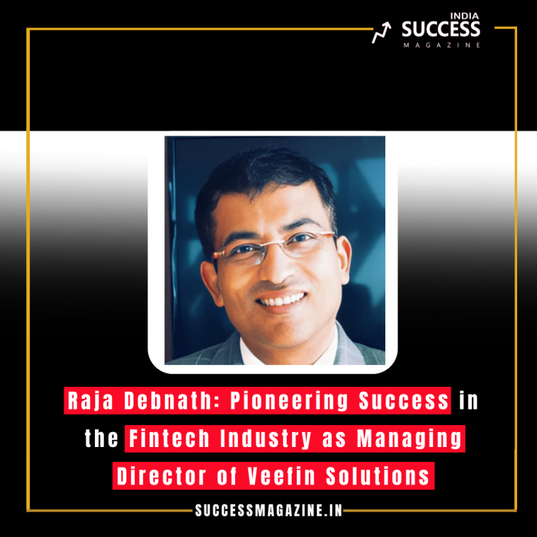 Raja Debnath: Pioneering Success in the Fintech Industry as Managing Director of Veefin Solutions