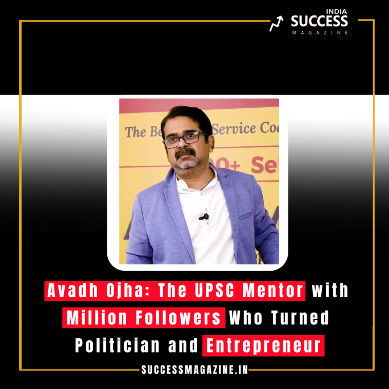 Avadh Ojha: The UPSC Mentor with Million Followers Who Turned Politician and Entrepreneur