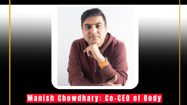 Manish Chowdhary: Co-CEO of Body Cupid Pvt Ltd and Leader in India’s Personal Care and Wellness Sector