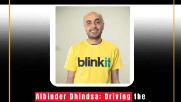 Albinder Dhindsa: Driving the Quick Commerce Revolution with Blinkit