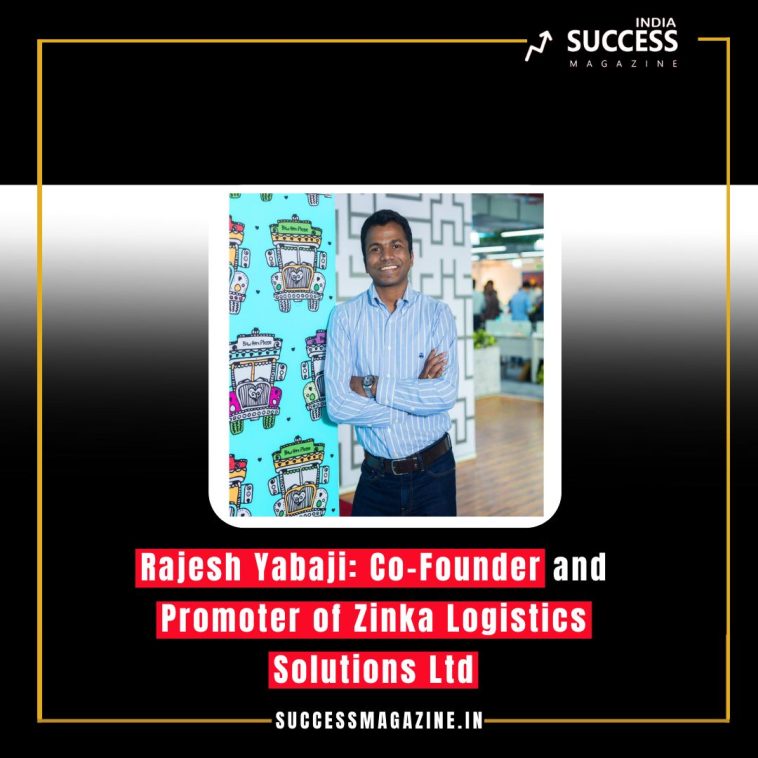 Rajesh Yabaji: Co-Founder and Promoter of Zinka Logistics Solutions Ltd