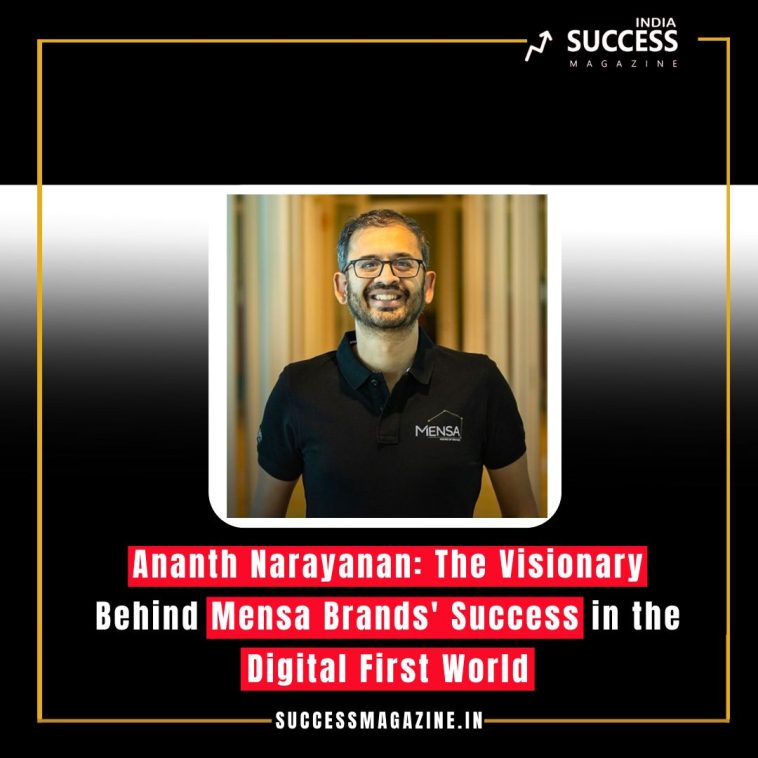 Ananth Narayanan: The Visionary Behind Mensa Brands' Success in the Digital First World