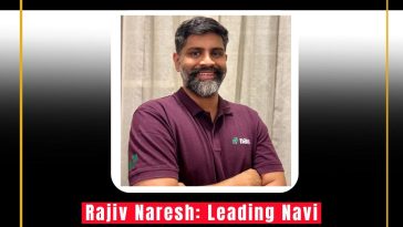 Rajiv Naresh: Leading Navi Technologies to New Heights in the Fintech World