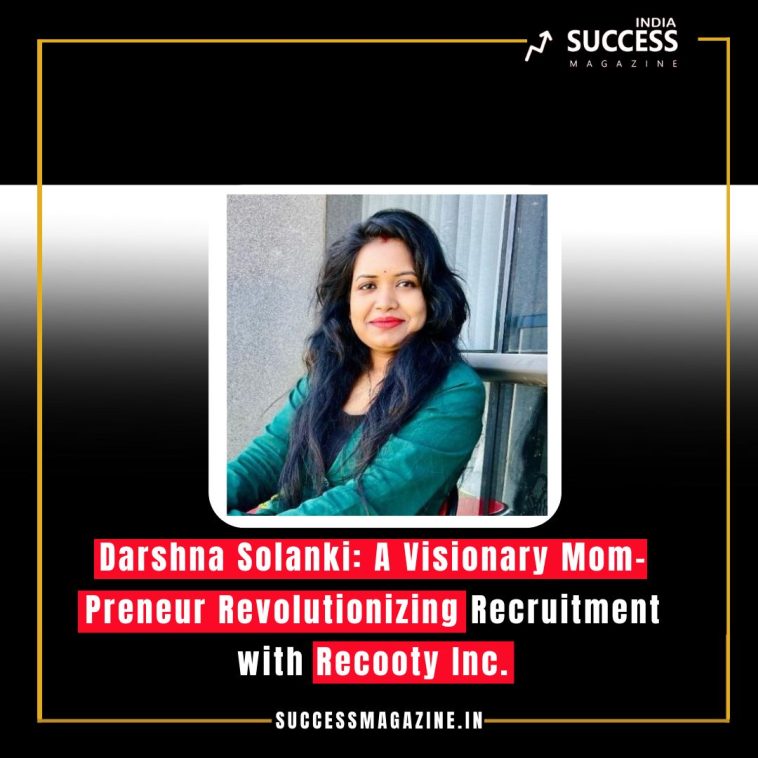 Darshna Solanki: A Visionary Mom-Preneur Revolutionizing Recruitment with Recooty Inc.