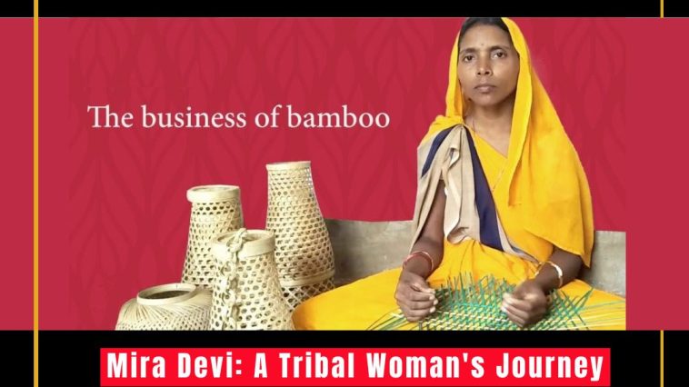 Mira Devi: A Tribal Woman's Journey to Mastering Bamboo Handicrafts and Empowering Her Community