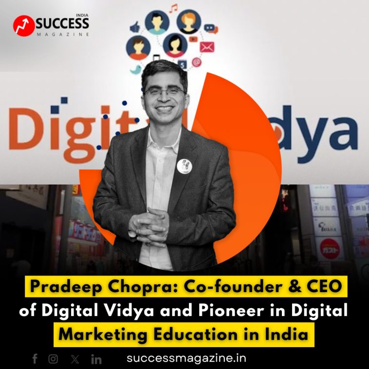 Pradeep Chopra: Co-founder & CEO of Digital Vidya and Pioneer in Digital Marketing Education in India