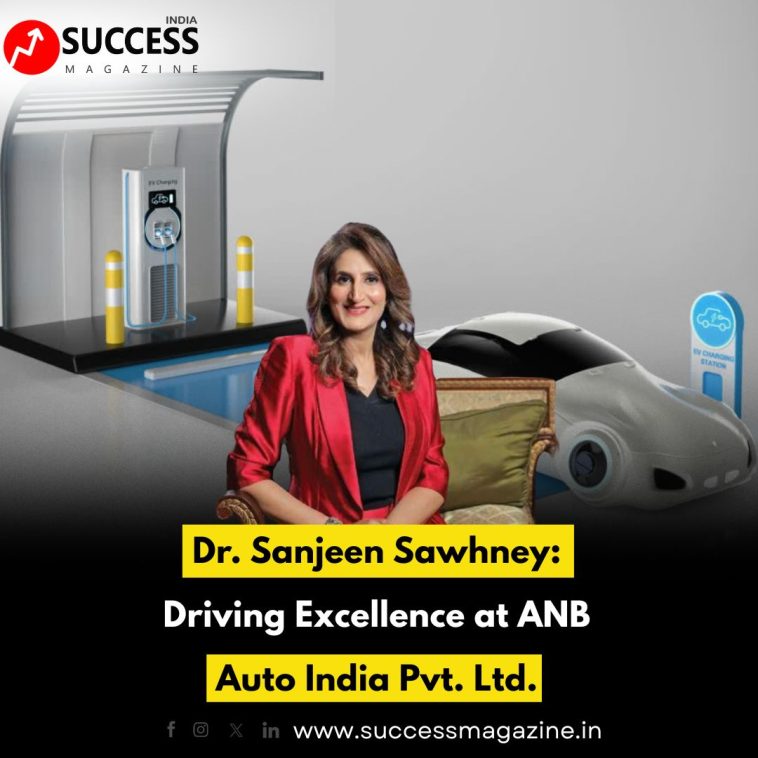 Dr. Sanjeen Sawhney: Driving Excellence at ANB Auto India Pvt. Ltd.