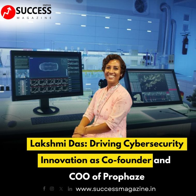 Lakshmi Das: Driving Cybersecurity Innovation as Co-founder and COO of Prophaze
