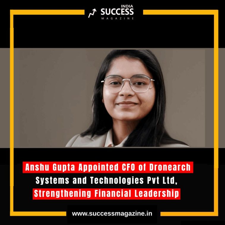 Anshu Gupta Appointed CFO of Dronearch Systems and Technologies Pvt Ltd, Strengthening Financial Leadership**