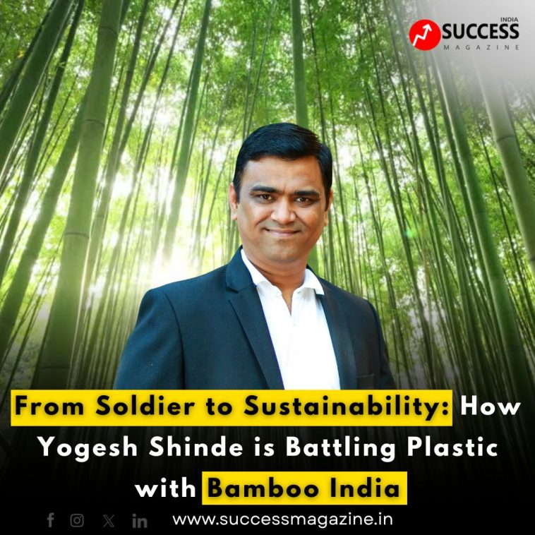 From Soldier to Sustainability: How Yogesh Shinde is Battling Plastic with Bamboo India
