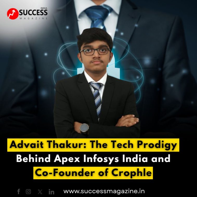 Advait Thakur – a tech prodigy, entrepreneur