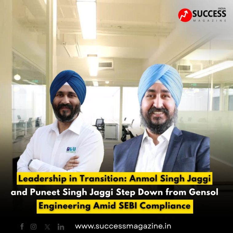 Leadership in Transition: Anmol Singh Jaggi and Puneet Singh Jaggi Step Down from Gensol Engineering Amid SEBI Compliance