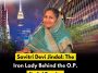 Savitri Devi Jindal: The Iron Lady Behind the O.P. Jindal Empire