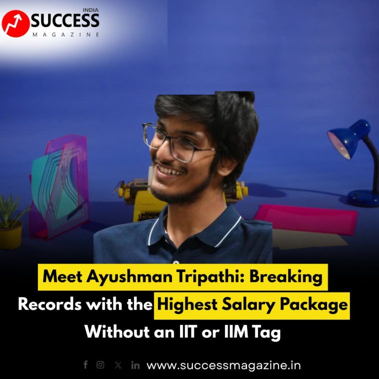 Meet Ayushman Tripathi: Breaking Records with the Highest Salary Package Without an IIT or IIM Tag