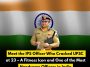 Meet the IPS Officer Who Cracked UPSC at 23 – A Fitness Icon and One of the Most Handsome Officers in India