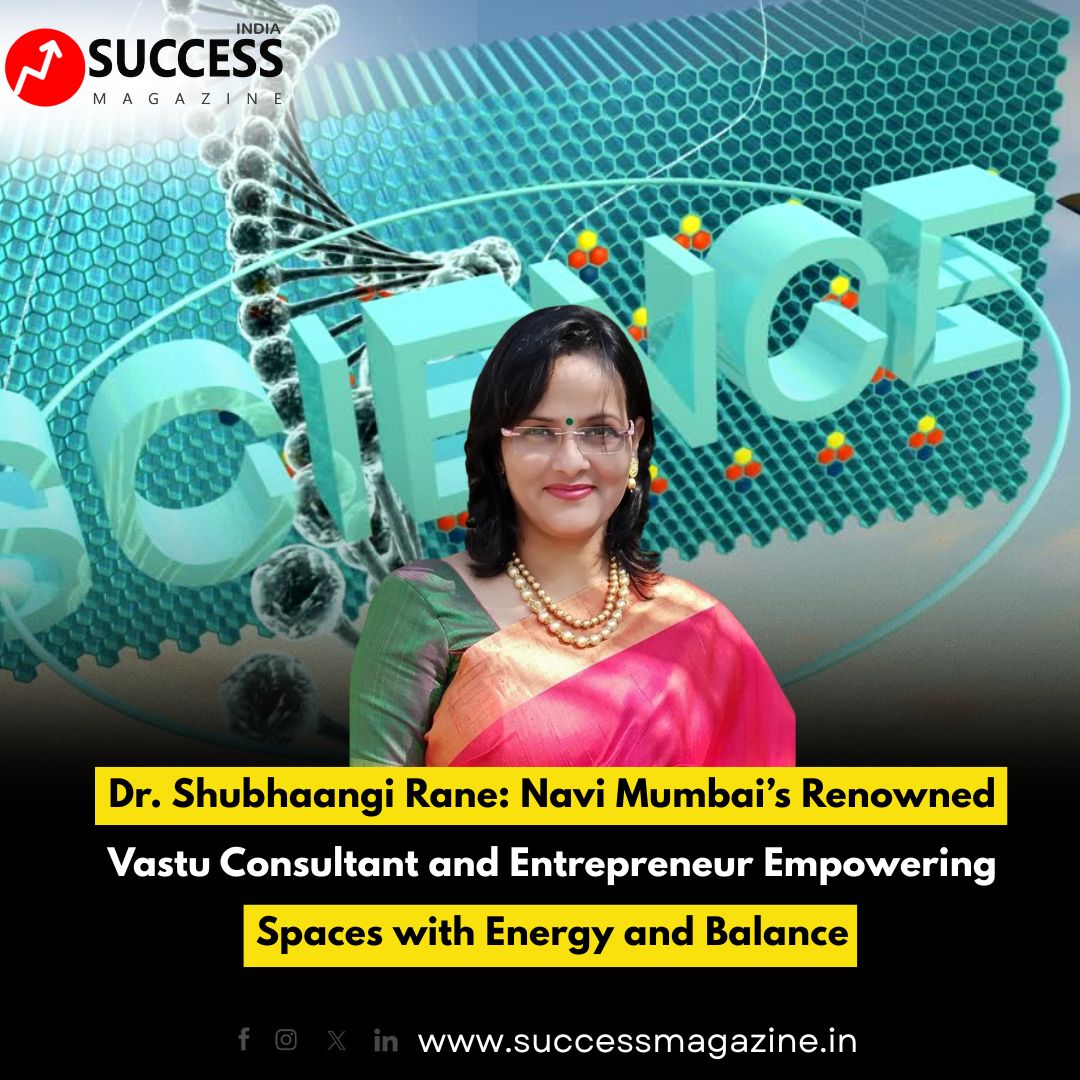 Dr. Shubhaangi Rane: Navi Mumbai’s Renowned Vastu Consultant and Entrepreneur Empowering Spaces with Energy and Balance