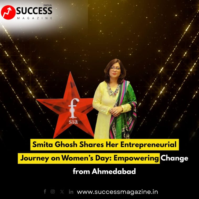 Smita Ghosh Shares Her Entrepreneurial Journey on Women’s Day: Empowering Change from Ahmedabad