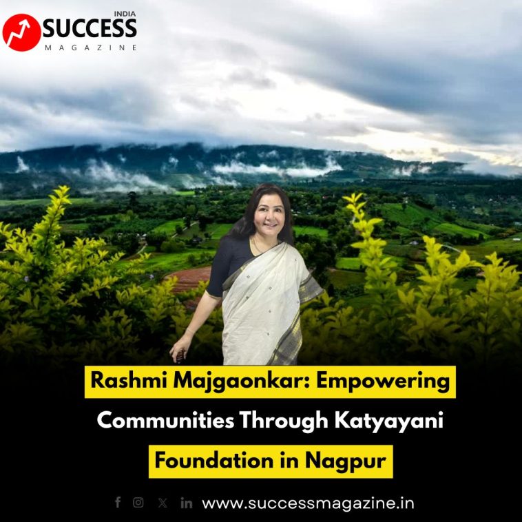 Rashmi Majgaonkar: Empowering Communities Through Katyayani Foundation in Nagpur