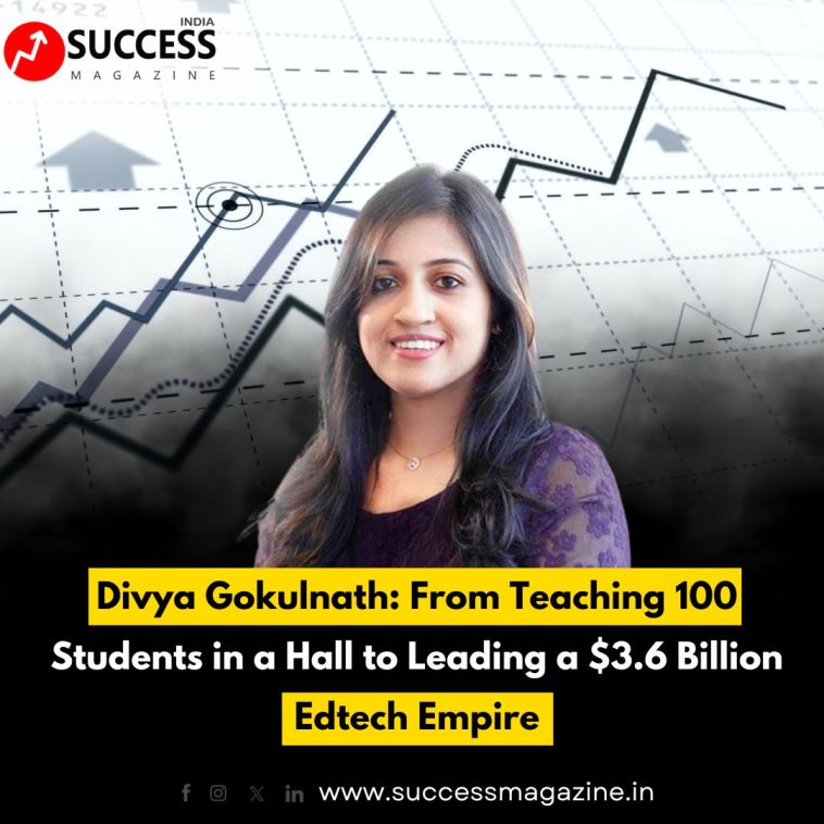 Divya Gokulnath: From Teaching 100 Students in a Hall to Leading a $3.6 Billion Edtech Empire