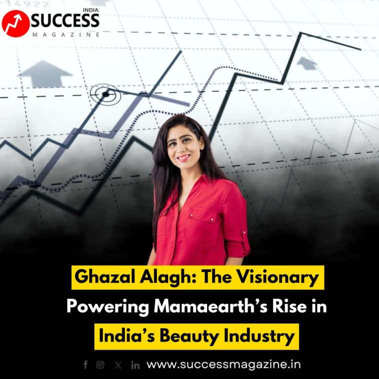 Ghazal Alagh: The Visionary Powering Mamaearth’s Rise in India’s Beauty Industry