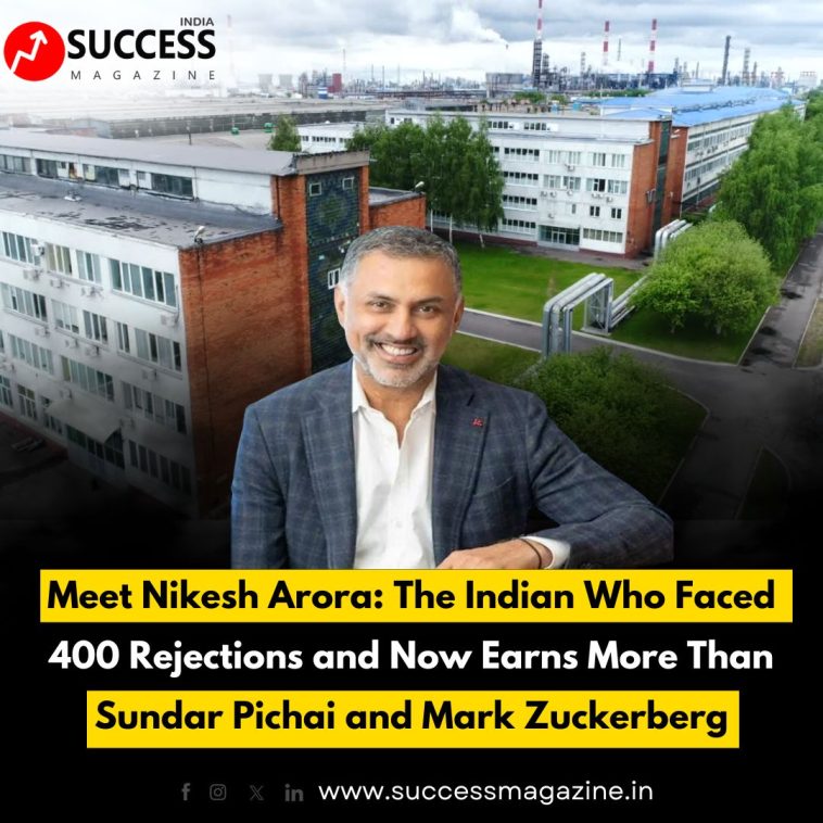 Meet Nikesh Arora: The Indian Who Faced 400 Rejections and Now Earns More Than Sundar Pichai and Mark Zuckerberg