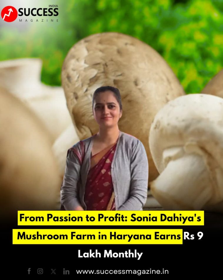 From Passion to Profit: Sonia Dahiya's Mushroom Farm in Haryana Earns Rs 9 Lakh Monthly