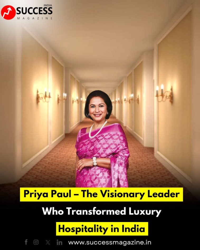 Priya Paul – The Visionary Leader Who Transformed Luxury Hospitality in India