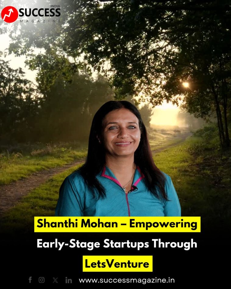 Shanthi Mohan – Empowering Early-Stage Startups Through LetsVenture