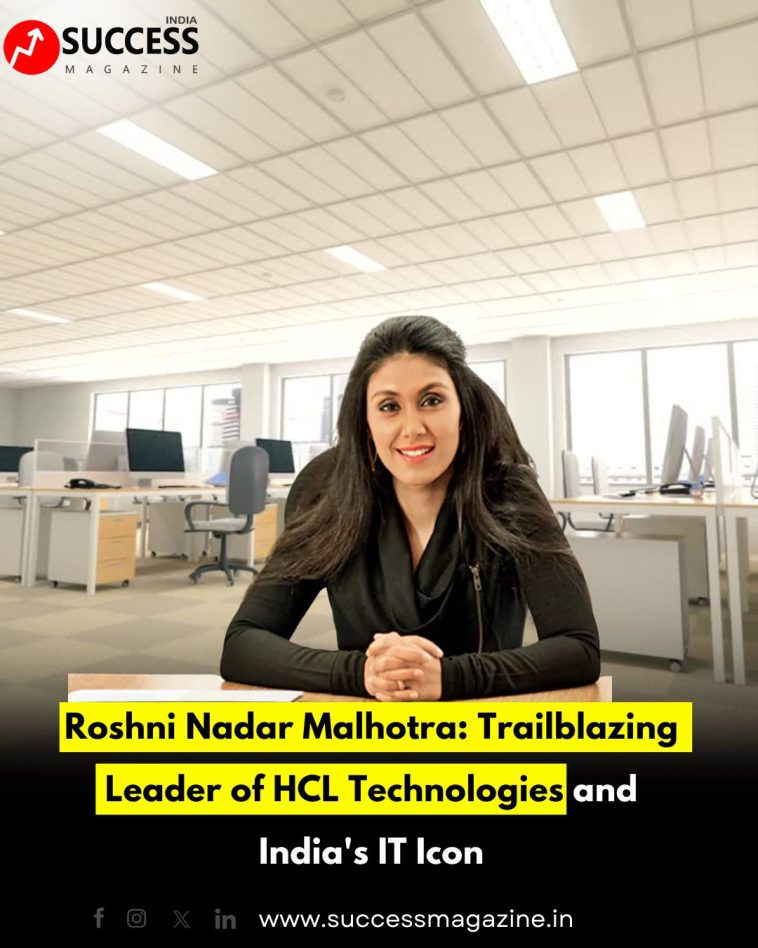 Roshni Nadar Malhotra: Trailblazing Leader of HCL Technologies and India's IT Icon