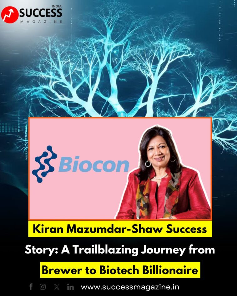 Kiran Mazumdar-Shaw Success Story: A Trailblazing Journey from Brewer to Biotech Billionaire