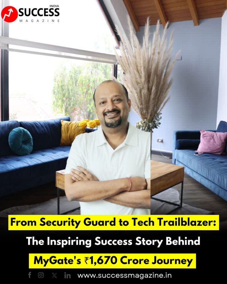 From Security Guard to Tech Trailblazer: The Inspiring Success Story Behind MyGate's ₹1,670 Crore Journey