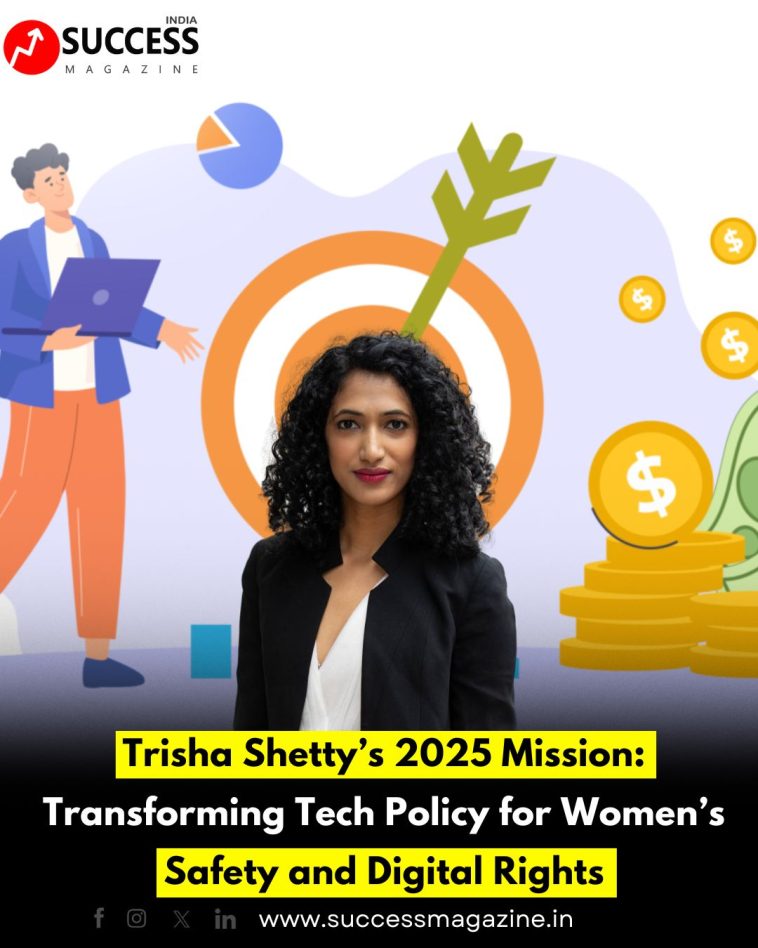 Trisha Shetty’s 2025 Mission: Transforming Tech Policy for Women’s Safety and Digital Rights