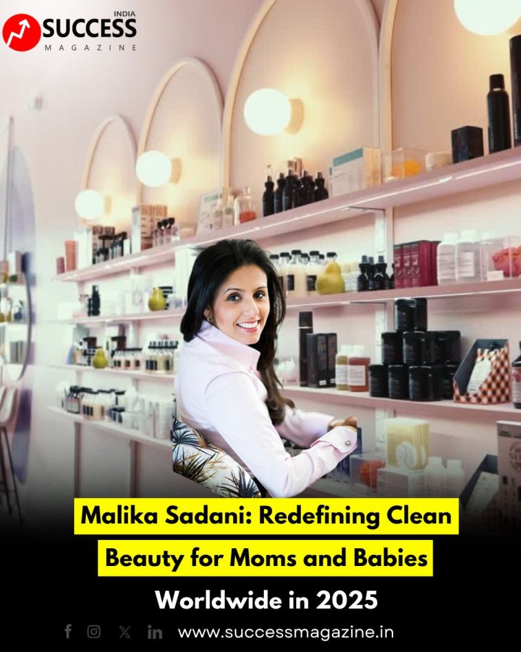 Malika Sadani: Redefining Clean Beauty for Moms and Babies Worldwide in 2025