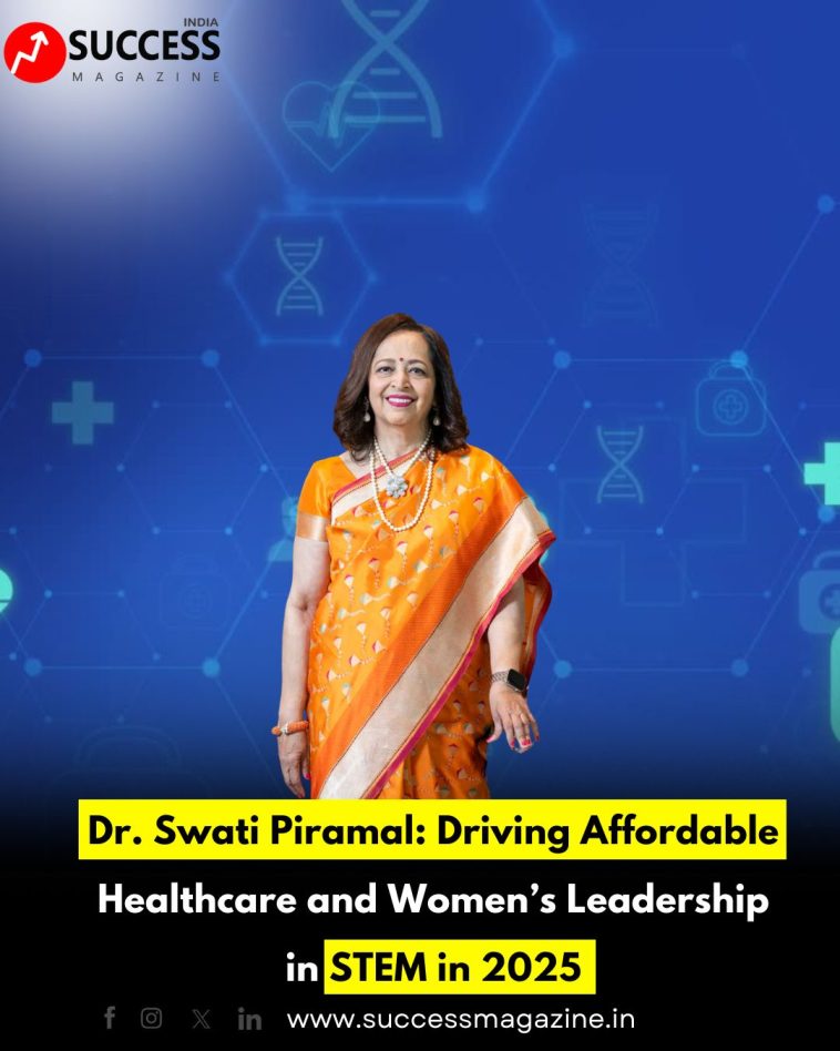 Dr. Swati Piramal: Driving Affordable Healthcare and Women’s Leadership in STEM in 2025