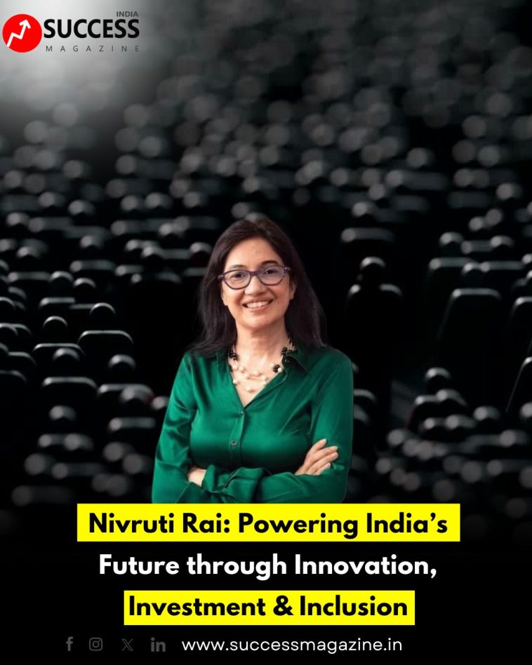 Nivruti Rai: Powering India’s Future through Innovation, Investment & Inclusion