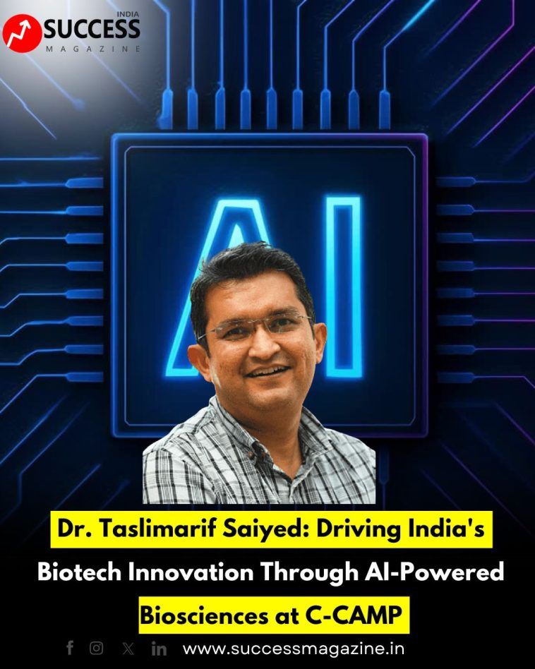 Dr. Taslimarif Saiyed: Driving India's Biotech Innovation Through AI-Powered Biosciences at C-CAMP