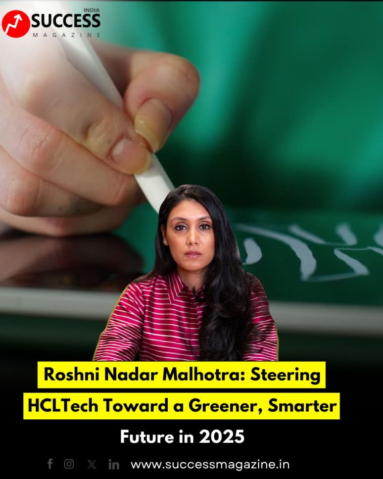 Roshni Nadar Malhotra: Steering HCLTech Toward a Greener, Smarter Future in 2025
