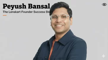 Peyush Bansal Net Worth & Success Story Lenskart Founder and Owner