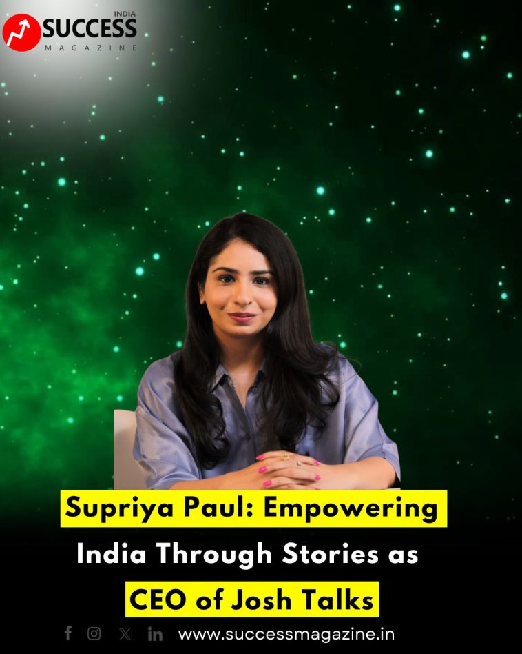 Supriya Paul: Empowering India Through Stories as CEO of Josh Talks