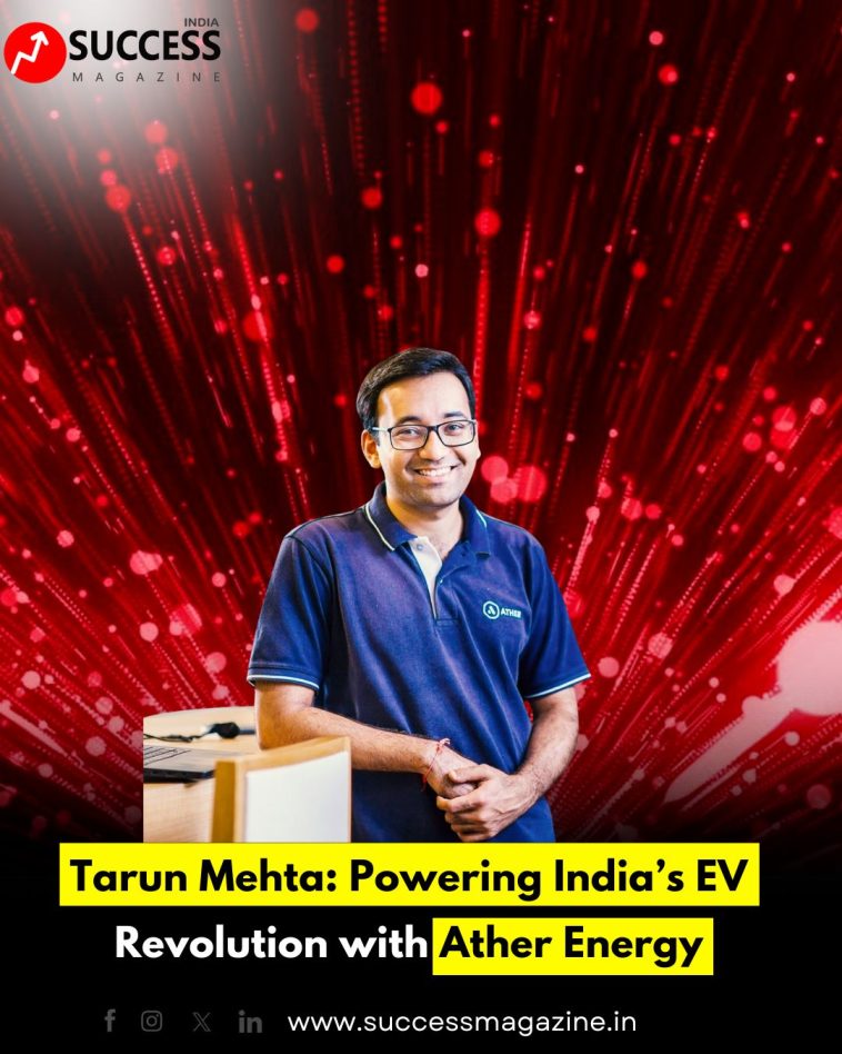 Tarun Mehta: Powering India’s EV Revolution with Ather Energy