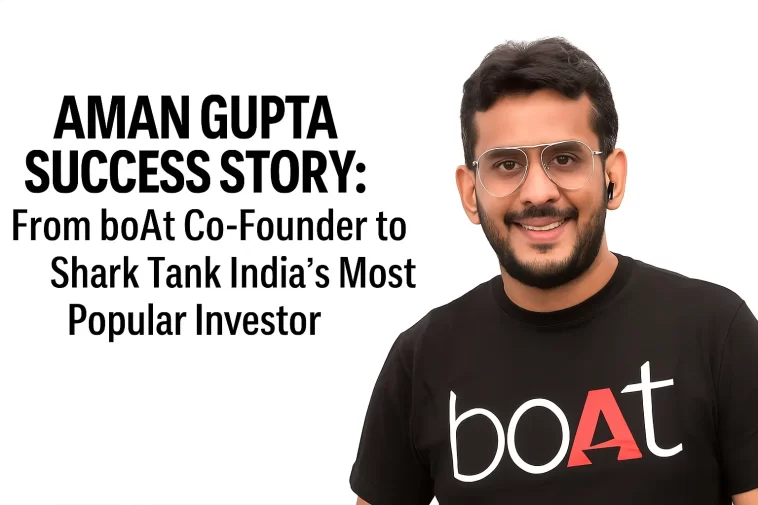 Aman Gupta Success Story