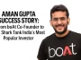 Aman Gupta Success Story