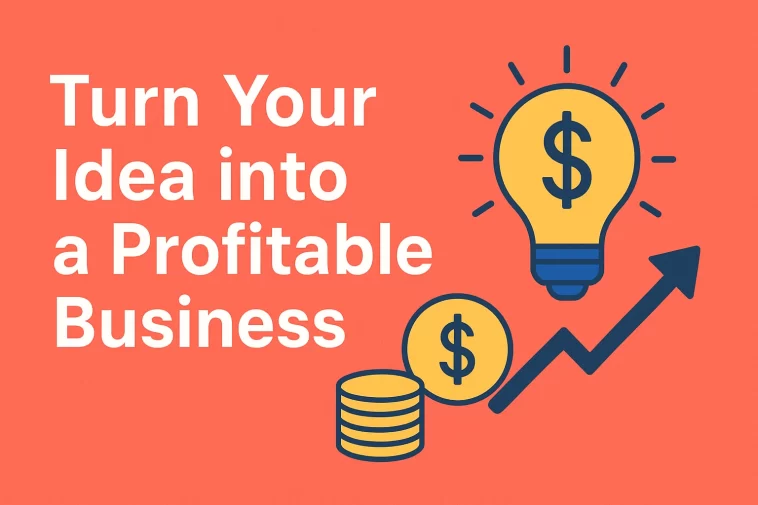 Turn Your Idea into a Profitable Business
