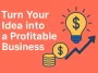 Turn Your Idea into a Profitable Business