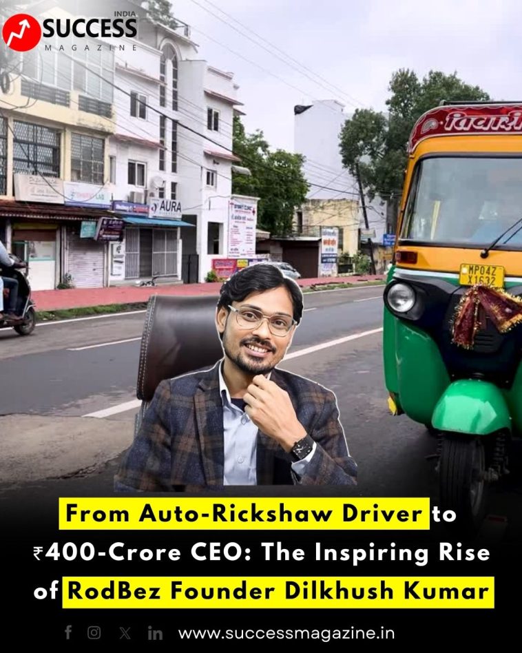 From Auto-Rickshaw Driver to ₹400-Crore CEO: The Inspiring Rise of RodBez Founder Dilkhush Kumar