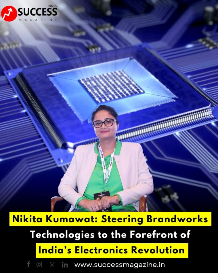 Nikita Kumawat: Steering Brandworks Technologies to the Forefront of India’s Electronics Revolution